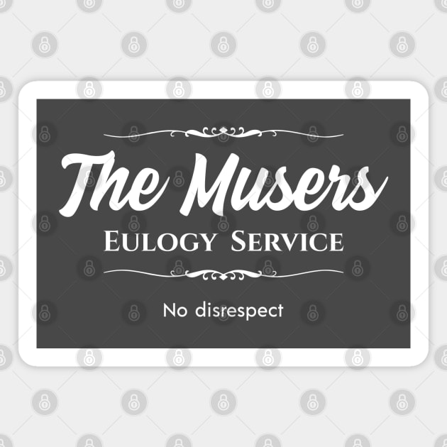 The Musers Eulogy Service Magnet by Nate's World of Tees